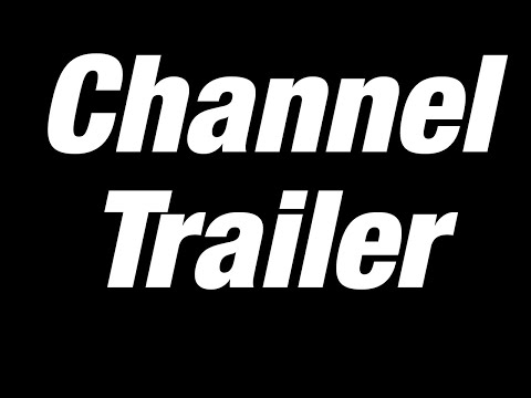 Channel Trailer and What I Use To Make My Vids