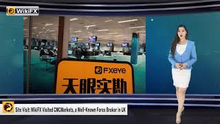 WikiFX Visited CMCMarkets, a Well-Known Forex Broker in UK