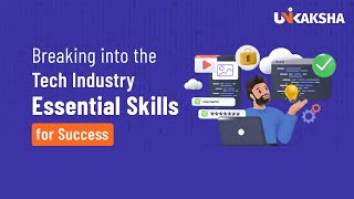How to break into the tech industry? Essential skills for success | @UniKaksha