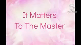 It Matters To The Master by Collingsworth Family