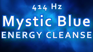 414 Hz Profound Meditation | 1 Hour Mystic Blue | Energy CLEANSE Yourself & Your Home