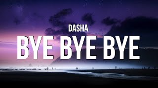 Dasha - Bye Bye Bye (Lyrics)