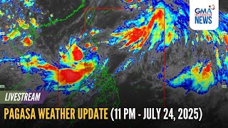LIVE - PAGASA weather update (11:00 PM - July 24, 2025) | GMA Integrated News - Replay