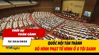 Thời sự toàn cảnh trưa 25/6: Quốc hội tán thành bỏ hình phạt tử hình ở 8 tội danh | VTV24