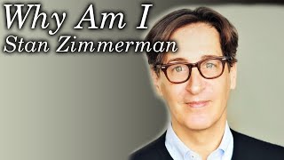 Why Am I Stan Zimmerman