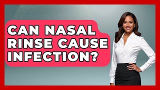 Can Nasal Rinse Cause Infection? - Ear Nose Throat Expert
