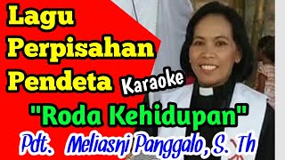 KARAOKE RODA KEHIDUPAN || LAGU PERPISAHAN PENDETA || PDT MELIASNI PANGGALO S.TH