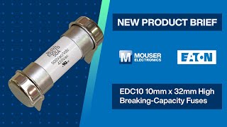 Eaton Electronics EDC10 High Breaking-Capacity Fuses: New Product Brief | Mouser Electronics