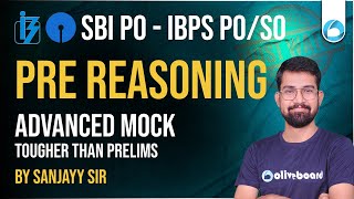 SBI PO / IBPS PO / SO Reasoning 2025 | ADVANCED PRE REASONING MOCK | By Sanjayy Sir