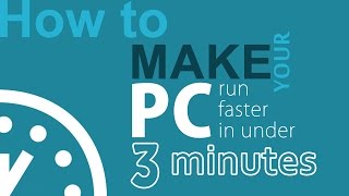 How to make your pc run faster in under 3 minutes