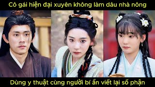 Cô gái hiện đại xuyên không làm dâu nhà nông, dùng y thuật cùng người bí ẩn viết lại số phận.