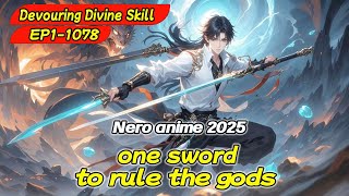 [xuanhuan]Devouring Divine Skill 1-1078: one sword to rule the gods 【Episode 1 of 2】