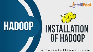 Installation of Hadoop | Hadoop Tutorial | Hadoop Online Training | Intellipaat