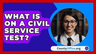 What Is On A Civil Service Test? - CountyOffice.org