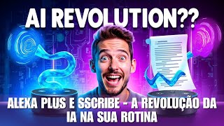 Alexa Plus e Sscribe - A Revolução da IA na Sua Rotina