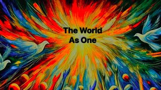 THE WORLD AS ONE