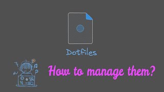 Why Dotfiles? How to manage them?