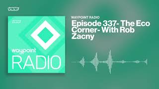 The Eco Corner - with Rob Zacny | Waypoint Radio: Episode 337