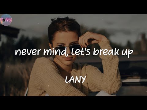 never mind, let's break up - LANY (Lyrics)