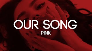 P!NK - Our Song (Lyrics)