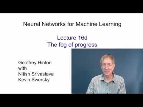 Lecture 16.4 — The fog of progress — [ Deep Learning | Geoffrey Hinton | UofT ]