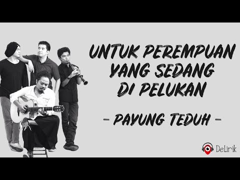 Untuk Perempuan Yang Sedang Di Pelukan - Payung Teduh (Lirik Lagu)