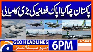 𝐏𝐚𝐤𝐢𝐬𝐭𝐚𝐧 𝐀𝐢𝐫 𝐅𝐨𝐫𝐜𝐞'𝐬 𝐁𝐢𝐠 𝐀𝐜𝐡𝐢𝐞𝐯𝐞𝐦𝐞𝐧𝐭..!! | Headlines Geo News 6 PM | 19 July 2025