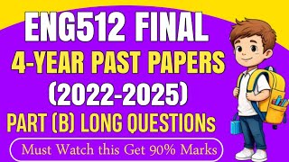 ENG512 FINAL Term Past Papers | ENG512 Final Term Preparation 2025 | ENG512 4-Year Past Papers Part2