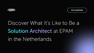 Discover What It’s Like to Be a Solution Architect at EPAM in the Netherlands