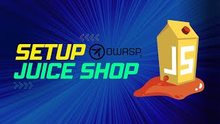 How to setup OWASP's Juice Shop Quick n' Easy in 2022