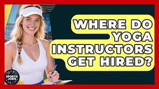 Where Do Yoga Instructors Get Hired? - Sports Jobs