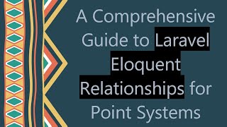 A Comprehensive Guide to Laravel Eloquent Relationships for Point Systems