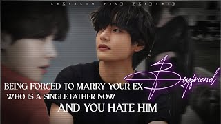Being forced to marry you ex boyfriend who is a single father now| #bts #taehyung #btsff #viral