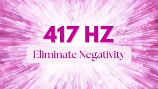 417 Hz - Frequency to ELIMINATE NEGATIVE Situations and Facilitate Change | Solfeggio #2