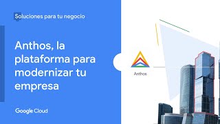 Anthos: la plataforma para modernizar tu empresa