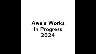 Awe's Works In Progress 2024 (READ DESC)