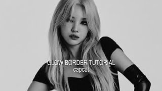 glow border tutorial on capcut | aerisaev