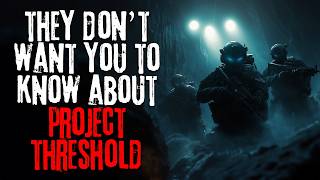 The Government Doesn't Want You To Know About Project THRESHOLD | Creepypasta