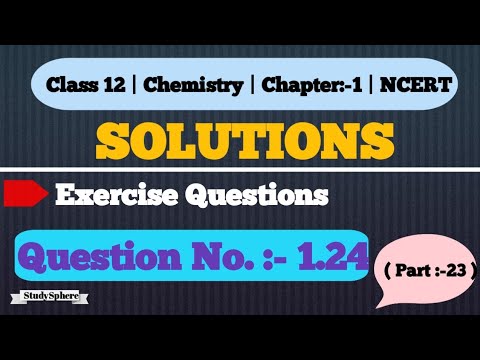 CLASS 12 | CHEMISTRY CHAPTER 1 | SOLUTIONS | EXERCISE QUESTION NO. 1.24 | NCERT |  @ StudySphere
