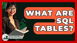 What Are SQL Tables? - The Friendly Statistician
