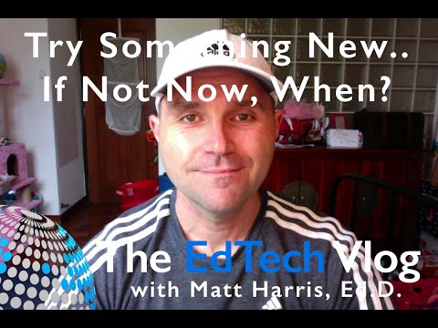 Try Something New  If Not Now, When?