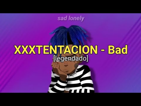 XXXTENTACION - Bad [legendado]