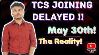 TCS Joining Delayed till May 30th !? Why so late? The Reality