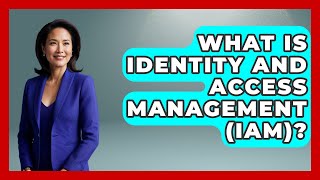 What Is Identity And Access Management (IAM)? - Tactical Warfare Experts