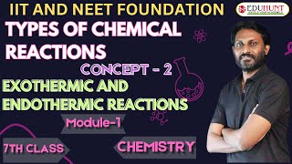 7. TYPES OF CHEMICAL REACTIONS |CONCEPT-02 | EXOTHREMIC AND ENDOTHERMIC REACTIONS|    MODULE -01