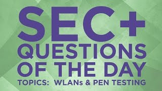 Security+ Practice Questions of the Day from IT Dojo - #17 - WLANs and Penetration Tests