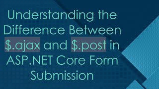 Understanding the Difference Between $.ajax and $.post in ASP.NET Core Form Submission