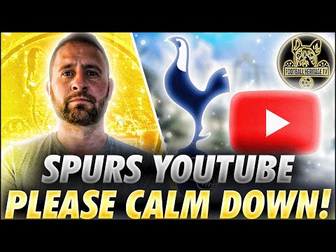 SPURS YOUTUBE - PLEASE CALM DOWN!!!! @FootballHeritageTV