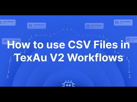 How to use CSV Files in TexAu V2 Workflows - TexAu | Find Leads Anywhere ⚡, Reach People Everywhere.