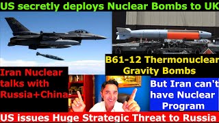US threatens RUS: US deploys NUKES to UK. RUS will respond in kind. Iran+RUS+China set NUKES Talks.